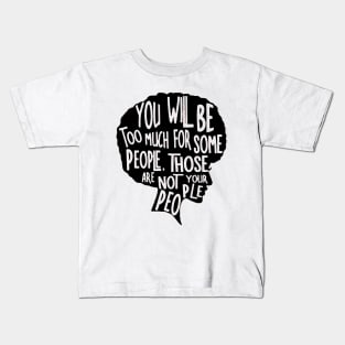 You Will Be Too Much For Some People, Not your People Kids T-Shirt